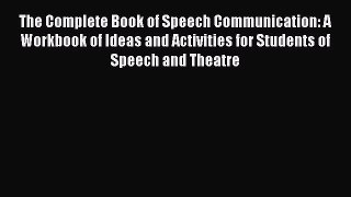 [Read book] The Complete Book of Speech Communication: A Workbook of Ideas and Activities for