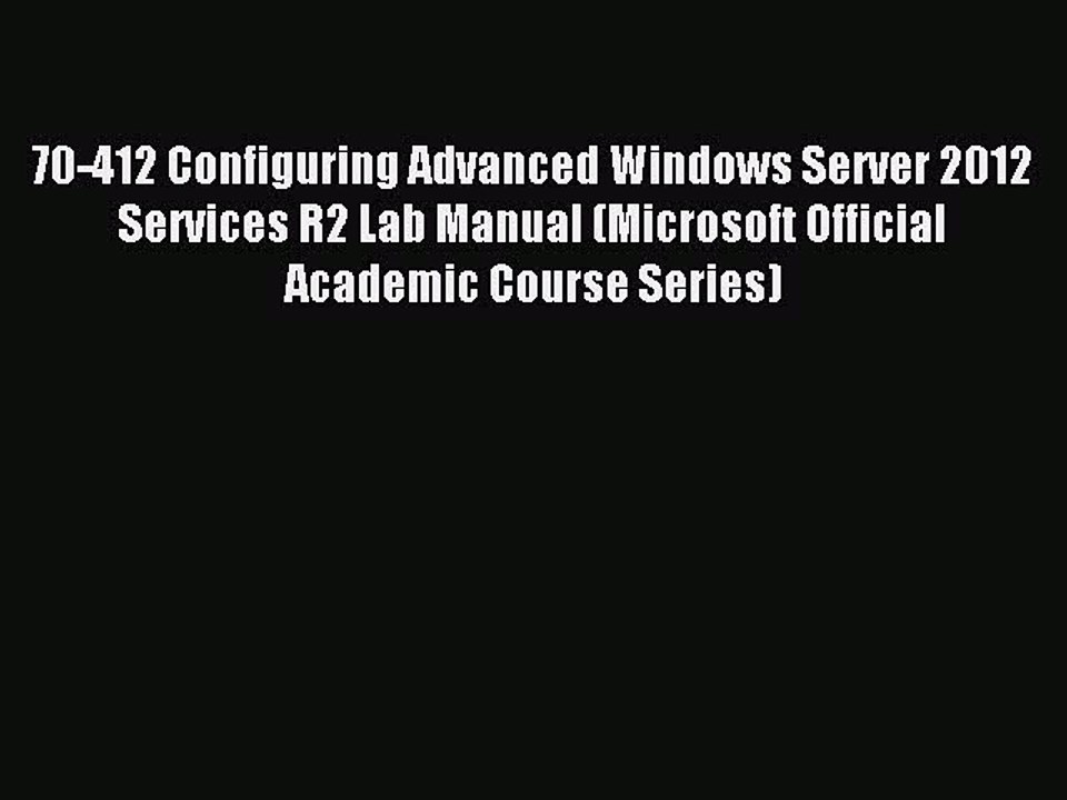 Read 70-412 Configuring Advanced Windows Server 2012 Services R2 Lab Manual (Microsoft Official