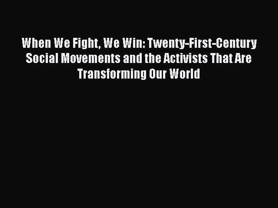 [PDF] When We Fight We Win: Twenty-First-Century Social Movements and the Activists That Are