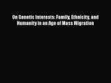 Download On Genetic Interests: Family Ethnicity and Humanity in an Age of Mass Migration Free