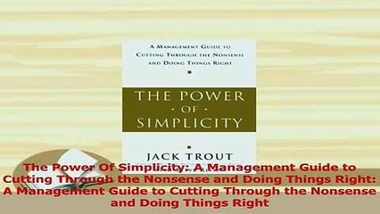 Read  The Power Of Simplicity A Management Guide to Cutting Through the Nonsense and Doing Ebook Free