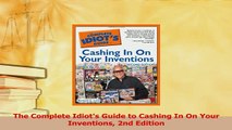 Read  The Complete Idiots Guide to Cashing In On Your Inventions 2nd Edition Ebook Free