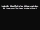 [Read book] Look at Me When I Talk to You: EAL Learners in Non-EAL Classrooms (The Pippin Teacher's