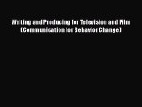 [Read book] Writing and Producing for Television and Film (Communication for Behavior Change)