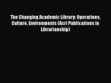 [Read book] The Changing Academic Library: Operations Culture Environments (Acrl Publications