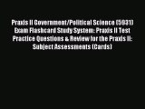 Read Praxis II Government/Political Science (5931) Exam Flashcard Study System: Praxis II Test