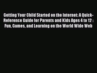 Read Getting Your Child Started on the Internet: A Quick-Reference Guide for Parents and Kids