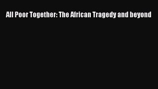 PDF All Poor Together: The African Tragedy and beyond  EBook