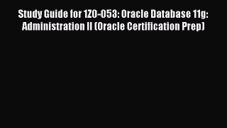 Read Study Guide for 1Z0-053: Oracle Database 11g: Administration II (Oracle Certification