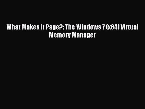 Read What Makes It Page?: The Windows 7 (x64) Virtual Memory Manager PDF Online