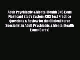 Read Adult Psychiatric & Mental Health CNS Exam Flashcard Study System: CNS Test Practice Questions