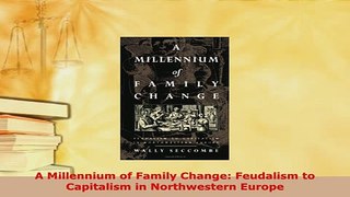 PDF  A Millennium of Family Change Feudalism to Capitalism in Northwestern Europe Download Full Ebook