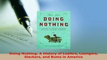 PDF  Doing Nothing A History of Loafers Loungers Slackers and Bums in America Download Online