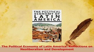 PDF  The Political Economy of Latin America Reflections on Neoliberalism and Development Download Online