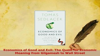 PDF  Economics of Good and Evil The Quest for Economic Meaning from Gilgamesh to Wall Street Read Online