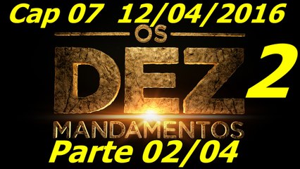 Os Dez Mandamentos Capitulo 07 Nova Temporada Parte 02 12/04/2016