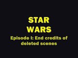 Starwars Episode I End Credits of Deleted Scenes