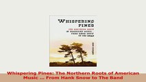 Download  Whispering Pines The Northern Roots of American Music  From Hank Snow to The Band Download Online