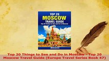 PDF  Top 20 Things to See and Do in Moscow  Top 20 Moscow Travel Guide Europe Travel Series Read Online