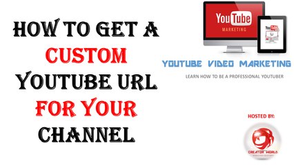 Why & How To get a custom YouTube URL for your channel - Creator World