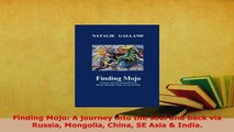 PDF  Finding Mojo A journey into the soul and back via Russia Mongolia China SE Asia  India Download Online