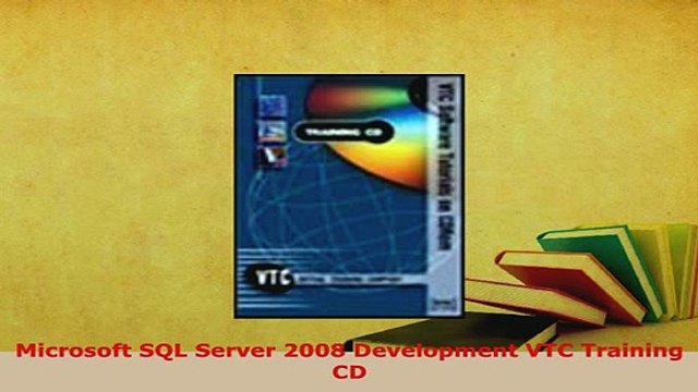 PDF Microsoft SQL Server 2008 Development VTC Training CD EBook