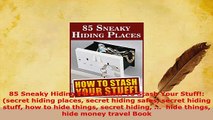 PDF  85 Sneaky Hiding Places How To Stash Your Stuff secret hiding places secret hiding Read Online