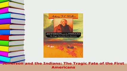 PDF  Jefferson and the Indians The Tragic Fate of the First Americans Download Full Ebook