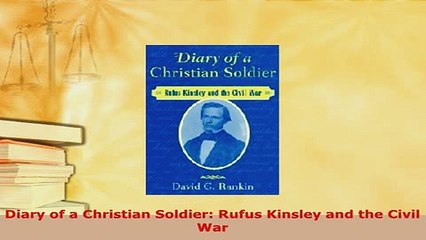 PDF  Diary of a Christian Soldier Rufus Kinsley and the Civil War Download Full Ebook