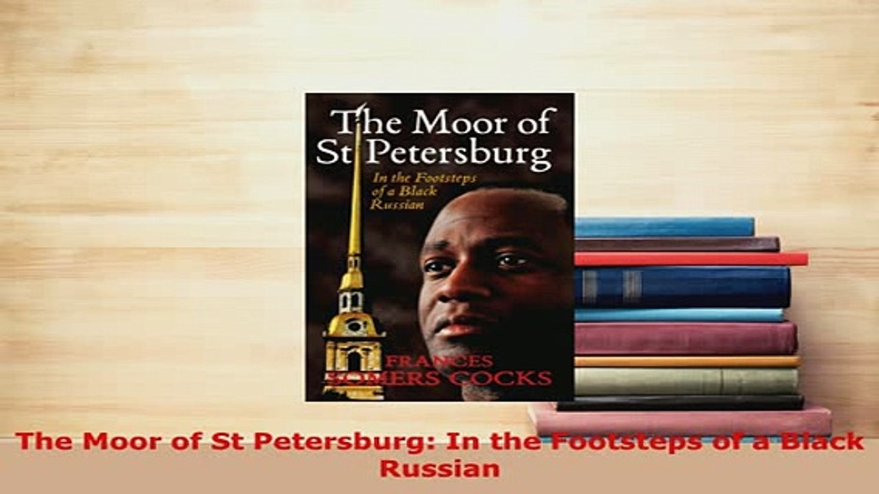 PDF  The Moor of St Petersburg In the Footsteps of a Black Russian Read Full Ebook