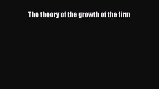 Download The theory of the growth of the firm Ebook Online