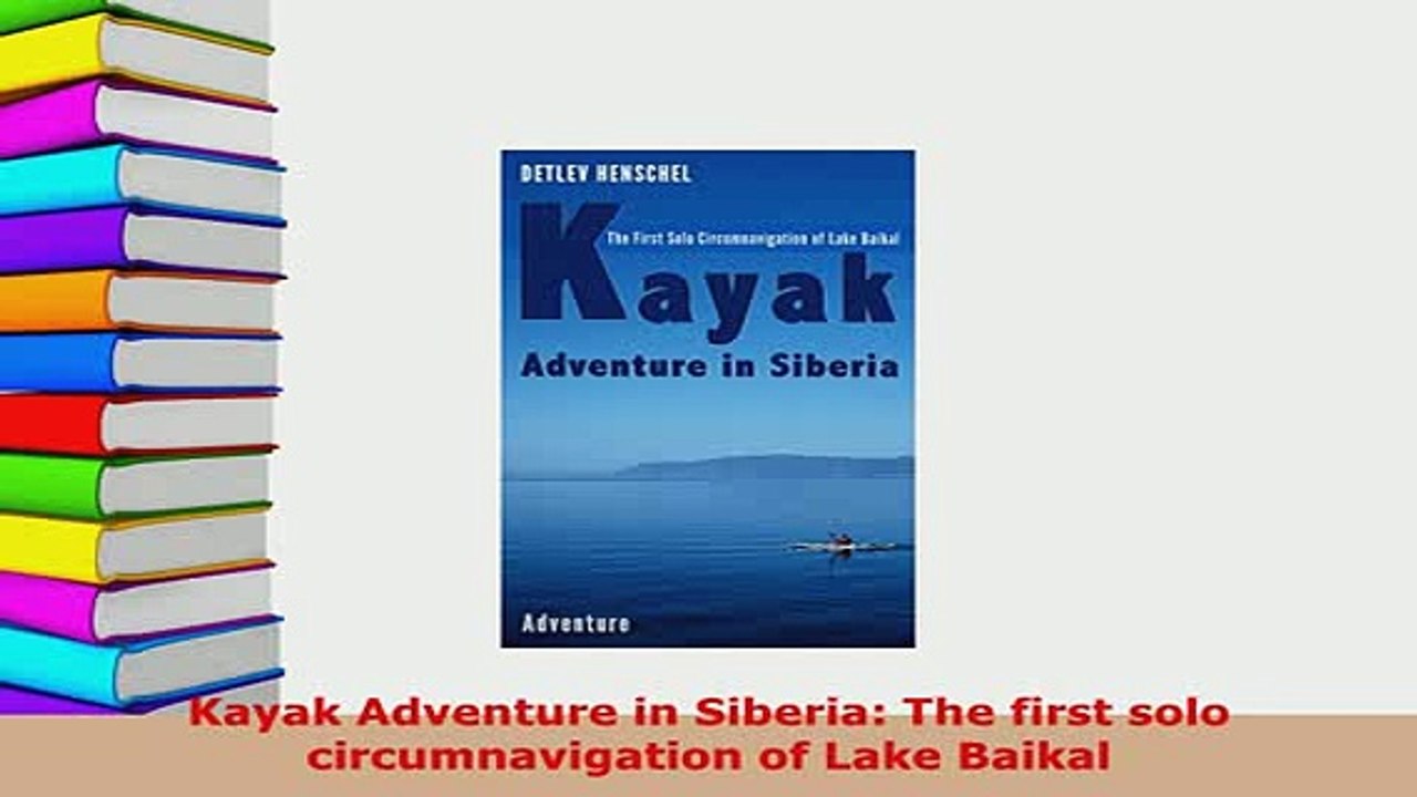 PDF  Kayak Adventure in Siberia The first solo circumnavigation of Lake Baikal Read Online