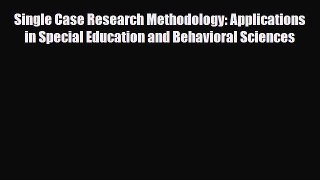 Read ‪Single Case Research Methodology: Applications in Special Education and Behavioral Sciences‬