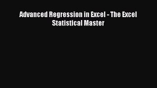 Read Advanced Regression in Excel - The Excel Statistical Master Ebook Online