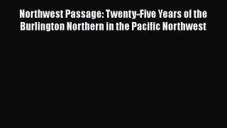 Read Northwest Passage: Twenty-Five Years of the Burlington Northern in the Pacific Northwest