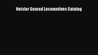 Read Heisler Geared Locomotives Catalog Ebook Free