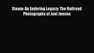 Download Steam: An Enduring Legacy: The Railroad Photographs of Joel Jensen Ebook Online