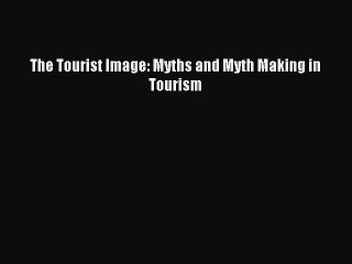 Download The Tourist Image: Myths and Myth Making in Tourism PDF Free