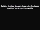 Read Building Resilient Students: Integrating Resiliency Into What You Already Know and Do