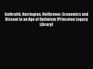 [Read book] Galbraith Harrington Heilbroner: Economics and Dissent in an Age of Optimism (Princeton