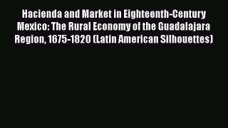 [Read book] Hacienda and Market in Eighteenth-Century Mexico: The Rural Economy of the Guadalajara