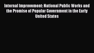 [Read book] Internal Improvement: National Public Works and the Promise of Popular Government