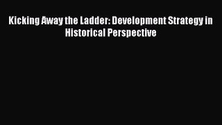 [Read book] Kicking Away the Ladder: Development Strategy in Historical Perspective [Download]