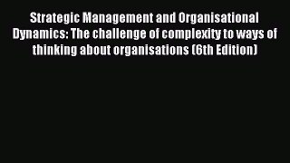 Read Strategic Management and Organisational Dynamics: The challenge of complexity to ways