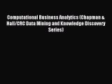 Read Computational Business Analytics (Chapman & Hall/CRC Data Mining and Knowledge Discovery