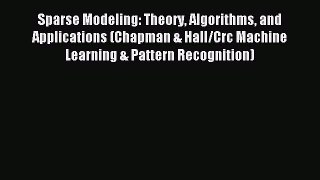 Read Sparse Modeling: Theory Algorithms and Applications (Chapman & Hall/Crc Machine Learning