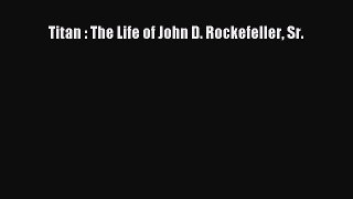 Download Titan : The Life of John D. Rockefeller Sr. PDF Online