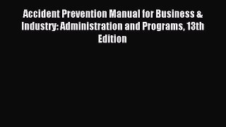 Download Accident Prevention Manual for Business & Industry: Administration and Programs 13th