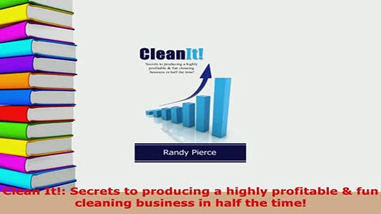 PDF  Clean It Secrets to producing a highly profitable  fun cleaning business in half the Read Full Ebook