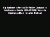 Read Big Business in Russia: The Putilov Company in Late Imperial Russia 1868-1917 (Pitt Series